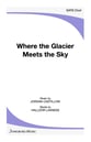 Where the Glacier Meets the Sky SATB choral sheet music cover
